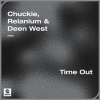 Chuckie, Relanium & Deen West - Time Out (Extended Mix)