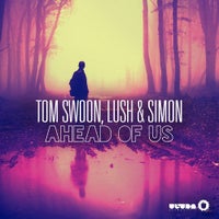 Lush & Simon & Tom Swoon - Ahead of Us (Original Mix)