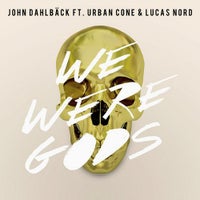 John Dahlbäck - We Were Gods feat. Urban Cone feat. Lucas Nord (Original Mix)