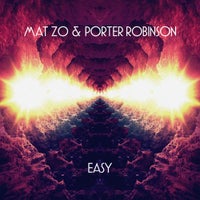 Mat Zo & Porter Robinson - Easy (Extended Mix)