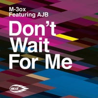 M-3ox & AjB - Don’t Wait For Me (Original Mix)