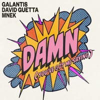 David Guetta, MNEK & Galantis - Damn (You’ve Got Me Saying) (Extended Mix)