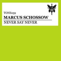 Marcus Schossow - Never Say Never (Original Mix)