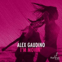 Alex Gaudino - I’m Movin’ (Alex Gaudino & Dyson Kellerman Mix)