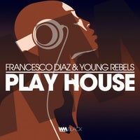 Young Rebels & Francesco Diaz - Play House (Original Mix)