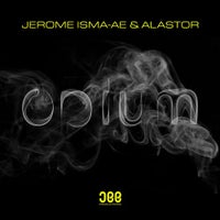 Jerome Isma-Ae & Alastor - Opium (Original Mix)