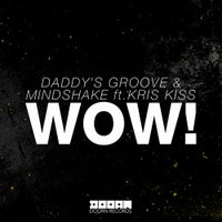 Daddy’s Groove & Mindshake - WOW! feat. Kris Kiss (Extended Mix)