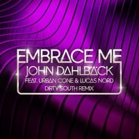 John Dahlback Feat. Lucas Nord & Urban Cone - Embrace Me (Dirty South Remix)