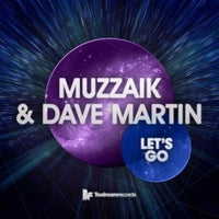 Muzzaik & Dave Martin - Let’s Go (Original Club Mix)