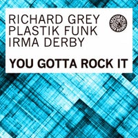 Richard Grey, Plastik Funk & Irma Derby - You Gotta Rock It (Vocal Mix)