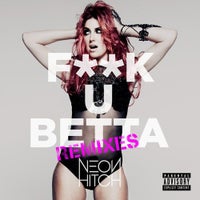 Neon Hitch - F**k U Betta (DJ Chuckie Club Remix)