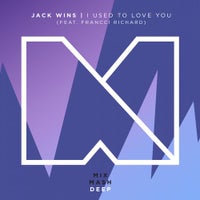 Jack wins - I Used To Love You (feat. Francci Richard) (Original Mix)