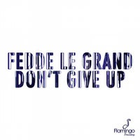 Fedde Le Grand - Don’t Give Up (Original Mix)