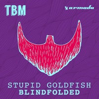 Stupid Goldfish - Blindfolded (Original Mix)