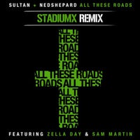 Sultan & Ned Shepard - All These Roads feat. Zella Day & Sam Martin (Stadiumx Remix)