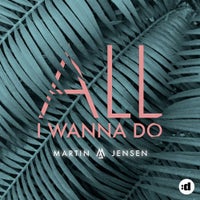 Martin Jensen - All I Wanna Do (Original Mix)